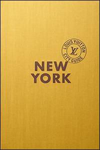 New York. Louis Vuitton City Guide. Ediz. italiana  - Libro Éditions Louis Vuitton 2015 | Libraccio.it