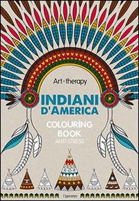 Art therapy. Indiani d'America. Colouring book anti-stress  - Libro L'Ippocampo 2015 | Libraccio.it