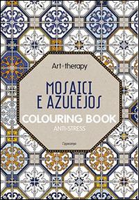 Art therapy. Mosaici e azulejos. Colouring book anti-stress  - Libro L'Ippocampo 2015 | Libraccio.it