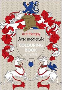 Art therapy. Arte medievale. Colouring book anti-stress  - Libro L'Ippocampo 2015 | Libraccio.it