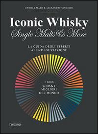 Iconic whisky. Single malts & more. La guida degli esperti alla degustazione - Cyrille Mald, Alexandre Vingtier - Libro L'Ippocampo 2015 | Libraccio.it