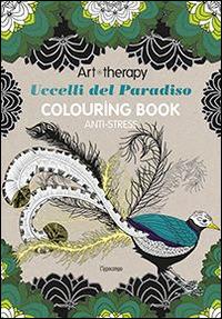 Art therapy. Uccelli del paradiso. Colouring book  - Libro L'Ippocampo 2015 | Libraccio.it