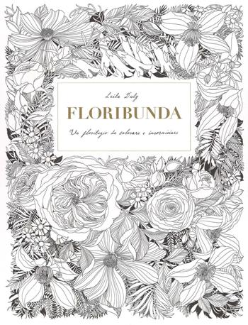 Floribunda. Un florilegio da colorare e incorniciare. Ediz. illustrata - Leila Duly - Libro L'Ippocampo 2017 | Libraccio.it