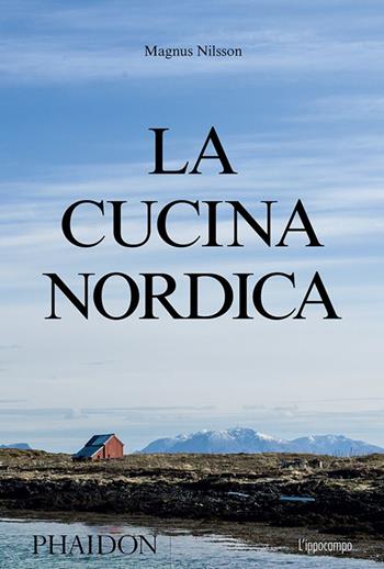 La cucina nordica - Magnus Nilsson - Libro L'Ippocampo 2016 | Libraccio.it