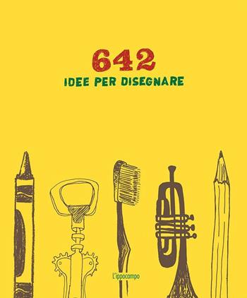 642 idee per disegnare. Ediz. illustrata  - Libro L'Ippocampo 2016 | Libraccio.it