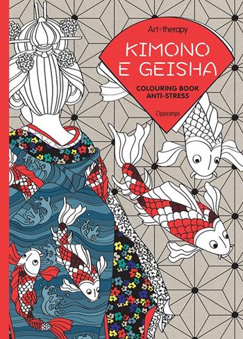 Art therapy. Kimono e geisha. Colouring book anti-stress  - Libro L'Ippocampo 2016 | Libraccio.it