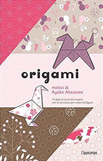 Origami. 75 fogli di carta da origami con le istruzioni per creare 25 figure - Ayako Akazawa - Libro L'Ippocampo 2017, Arte | Libraccio.it