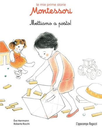 Mettiamo a posto! Le mie prime storie Montessori - Ève Herrmann, Roberta Rocchi - Libro L'Ippocampo Ragazzi 2017 | Libraccio.it