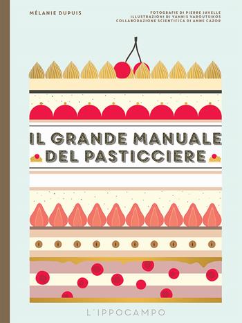 Il grande manuale del pasticciere - Mélanie Dupuis - Libro L'Ippocampo 2017 | Libraccio.it