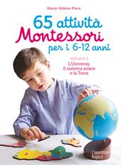 65 attività Montessori per i 6-12 anni. Vol. 1: universo, il sistema solare e la Terra, L'.