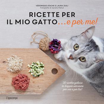 Ricette per il mio gatto... e per me! - Véronique Aïache, Laura Zuili - Libro L'Ippocampo 2018 | Libraccio.it