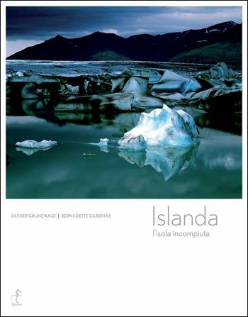 Islanda. L'isola incompiuta - Olivier Grunewald, Bernadette Gilbertas - Libro L'Ippocampo 2018 | Libraccio.it