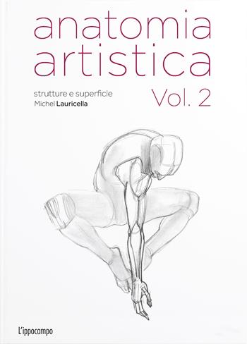 Anatomia artistica. Vol. 2: Strutture e superficie - Michel Lauricella - Libro L'Ippocampo 2022 | Libraccio.it
