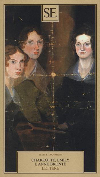 Lettere - Charlotte Brontë, Emily Brontë, Anne Brontë - Libro SE 2014, Testi e documenti | Libraccio.it