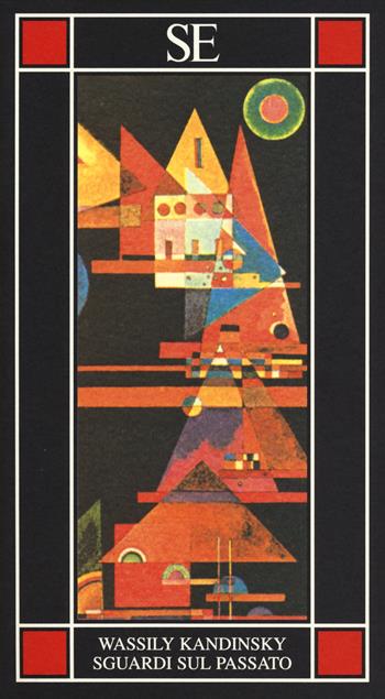 Sguardi sul passato - Vasilij Kandinskij - Libro SE 2014, Piccola enciclopedia | Libraccio.it