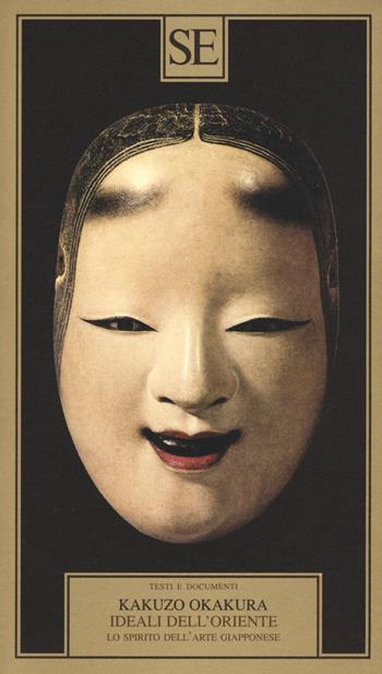Ideali dell'Oriente. Lo spirito dell'arte giapponese - Kakuzo Okakura - Libro SE 2015, Testi e documenti | Libraccio.it