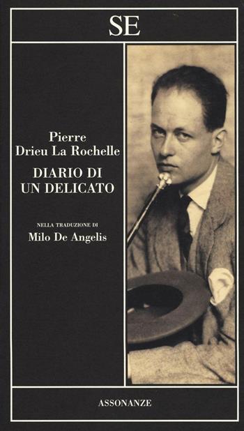 Diario di un delicato - Pierre Drieu La Rochelle - Libro SE 2016, Assonanze | Libraccio.it