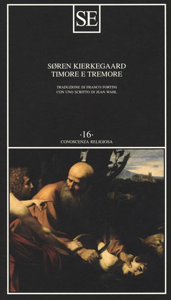Timore e tremore (lirica dialettica di Johannes de Silentio) - Søren Kierkegaard - Libro SE 2018, Conoscenza religiosa | Libraccio.it
