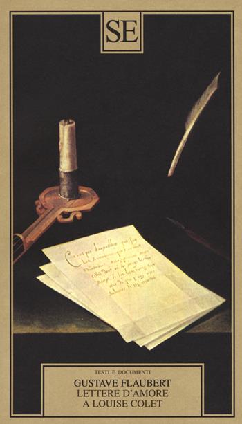 Lettere d'amore a Louise Colet 1846-1848 - Gustave Flaubert - Libro SE 2018, Testi e documenti | Libraccio.it