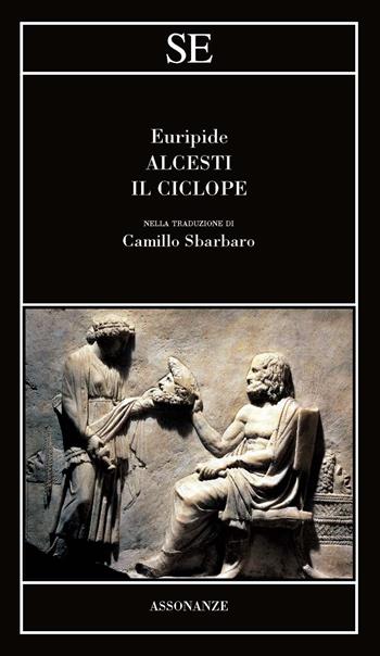 Alcesti-Il Ciclope. Testo greco a fronte - Euripide - Libro SE 2021, Assonanze | Libraccio.it