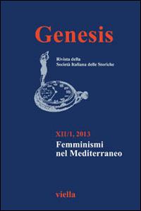 Genesis. Rivista della Società italiana delle storiche (2013). Vol. 1: Femminismi nel Mediterraneo.  - Libro Viella 2013 | Libraccio.it