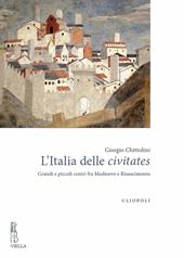 L'Italia delle civitates. Grandi e piccoli centri fra Medioevo e Rinascimento