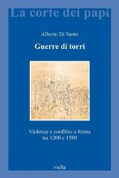 Guerre di torri. Violenza e conflitto a Roma tra 1200 e 1500