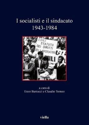 I socialisti e il sindacato (1943-1984)  - Libro Viella 2017, Quaderni della Fondazione Giacomo Brodolini | Libraccio.it
