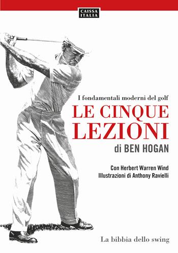 Le cinque lezioni di Ben Hogan. I fondamentali moderni del golf - Ben Hogan, Herbert Warren Wind - Libro Caissa Italia 2017 | Libraccio.it