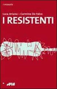 I resistenti - Luca Ariano, Carmine De Falco - Libro Edizioni D'If 2012, I miosotis | Libraccio.it