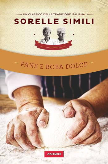Pane e roba dolce - Roberto Roveri, Margherita Simili, Valeria Simili - Libro Vallardi A. 2013 | Libraccio.it