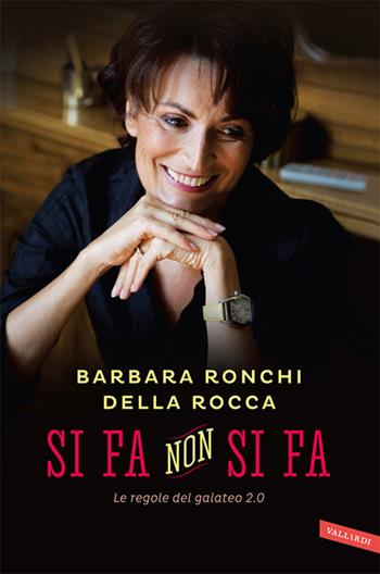 Si fa, non si fa. Le regole del galateo 2.0 - Barbara Ronchi Della Rocca - Libro Vallardi A. 2013, Personaggi | Libraccio.it