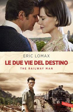 Le due vie del destino. The railway man - Eric Lomax - Libro Vallardi A. 2014 | Libraccio.it