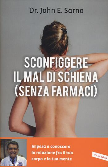 Sconfiggere il mal di schiena (senza farmaci) - John E. Sarno - Libro Vallardi A. 2014 | Libraccio.it