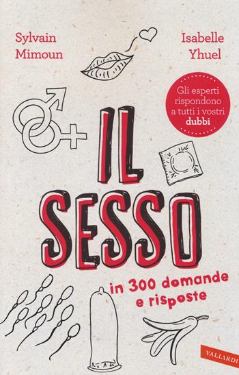 Il sesso in 300 domande e risposte - Sylvain Mimoun, Isabelle Yhuel - Libro Vallardi A. 2014 | Libraccio.it