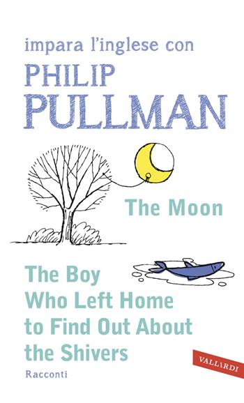 The boy who left home to find out about the shivers. Impara l'inglese con Philip Pullman - Philip Pullman - Libro Vallardi A. 2015, Letture guidate Vallardi | Libraccio.it