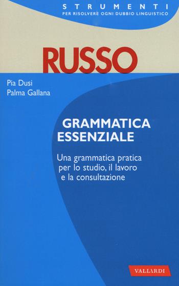 Russo. Grammatica essenziale - Pia Dusi, Palma Gallana - Libro Vallardi A. 2015, Strumenti | Libraccio.it