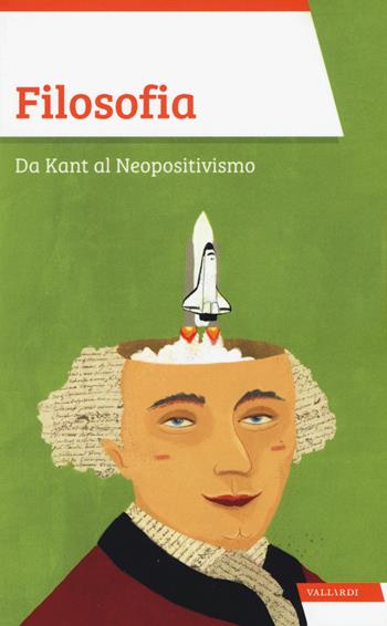 Filosofia. Da Kant al Neopositivismo - Vittorio Sirtori - Libro Vallardi A. 2015, Sintesi | Libraccio.it