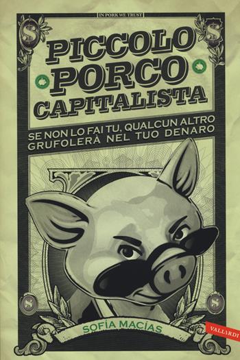 Piccolo porco capitalista - Sofía Macías - Libro Vallardi A. 2015 | Libraccio.it