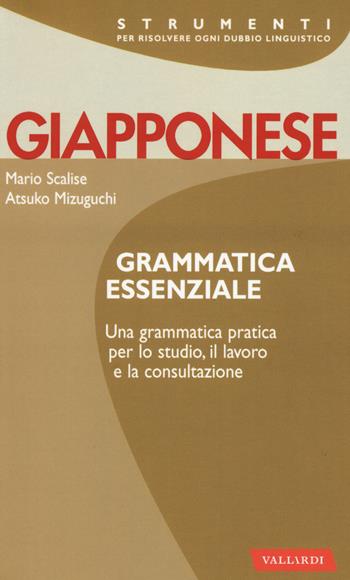 Giapponese. Grammatica essenziale - Mario Scalise, Atsuko Mizuguchi - Libro Vallardi A. 2015, Strumenti | Libraccio.it