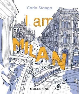 I am Milan. Ediz. a colori - Carlo Stanga - Libro Moleskine 2015 | Libraccio.it