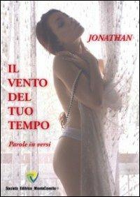 Il vento del tuo tempo. Parole in versi - Jonathan - Libro Montecovello 2012, Poesie | Libraccio.it