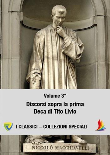Machiavelli. Vol. 3: Discorsi sopra la prima deca di Tito Livio. - Niccolò Machiavelli - Libro Montecovello 2017 | Libraccio.it