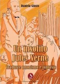 Un insolito Jules Verne. Tradurre umorismo e fantasia - Daniela Giusto - Libro Libellula Edizioni 2012, Università | Libraccio.it