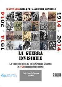 1914-2014. La guerra invisibile - Carol Morganti, Dario Malini - Libro Libellula Edizioni 2014 | Libraccio.it