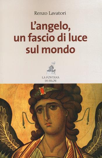 L'angelo, un fascio di luce sul mondo - Renzo Lavatori - Libro La Fontana di Siloe 2014 | Libraccio.it
