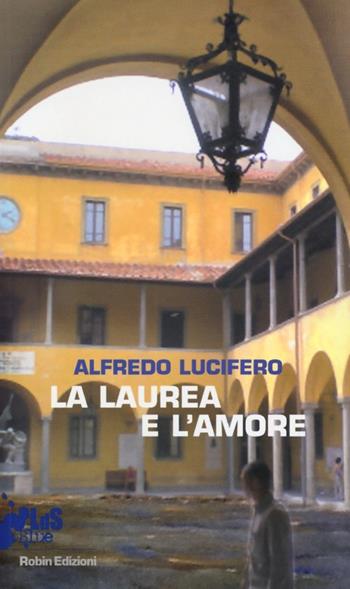 La laurea e l'amore - Alfredo Lucifero - Libro Robin 2013, I libri da scoprire. Blue | Libraccio.it