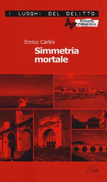 Simmetria mortale - Enrico Carlini - Libro Robin 2013, I luoghi del delitto | Libraccio.it