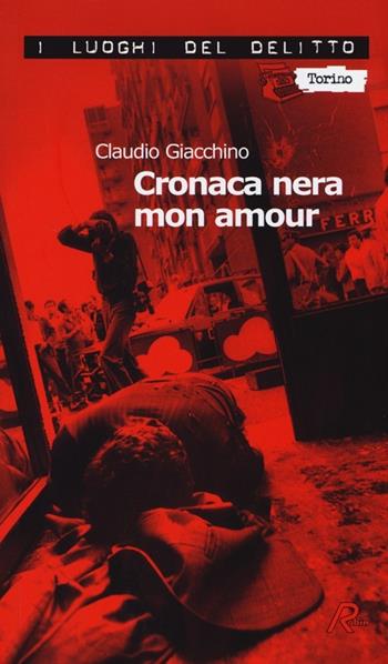 Cronaca nera mon amour. Le inchieste di Clara Chevalley. Vol. 1 - Claudio Giacchino - Libro Robin 2013, I luoghi del delitto | Libraccio.it