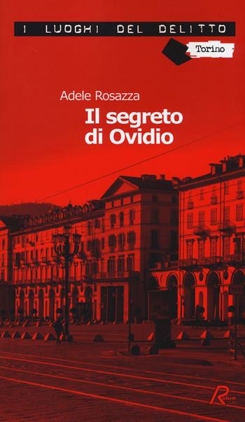 Il segreto di Ovidio. Le inchieste di Marco Gervasi. Vol. 2 - Adele Rosazza - Libro Robin 2014, I luoghi del delitto | Libraccio.it